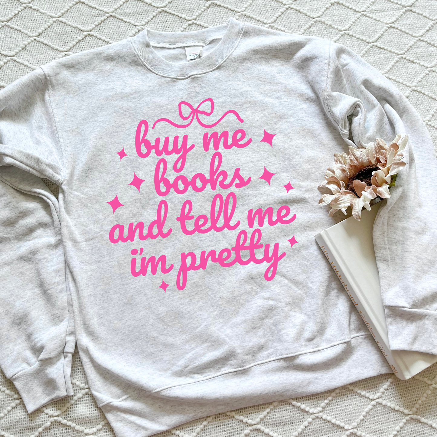 Buy Me Books and Tell Me I'm Pretty Sweatshirts