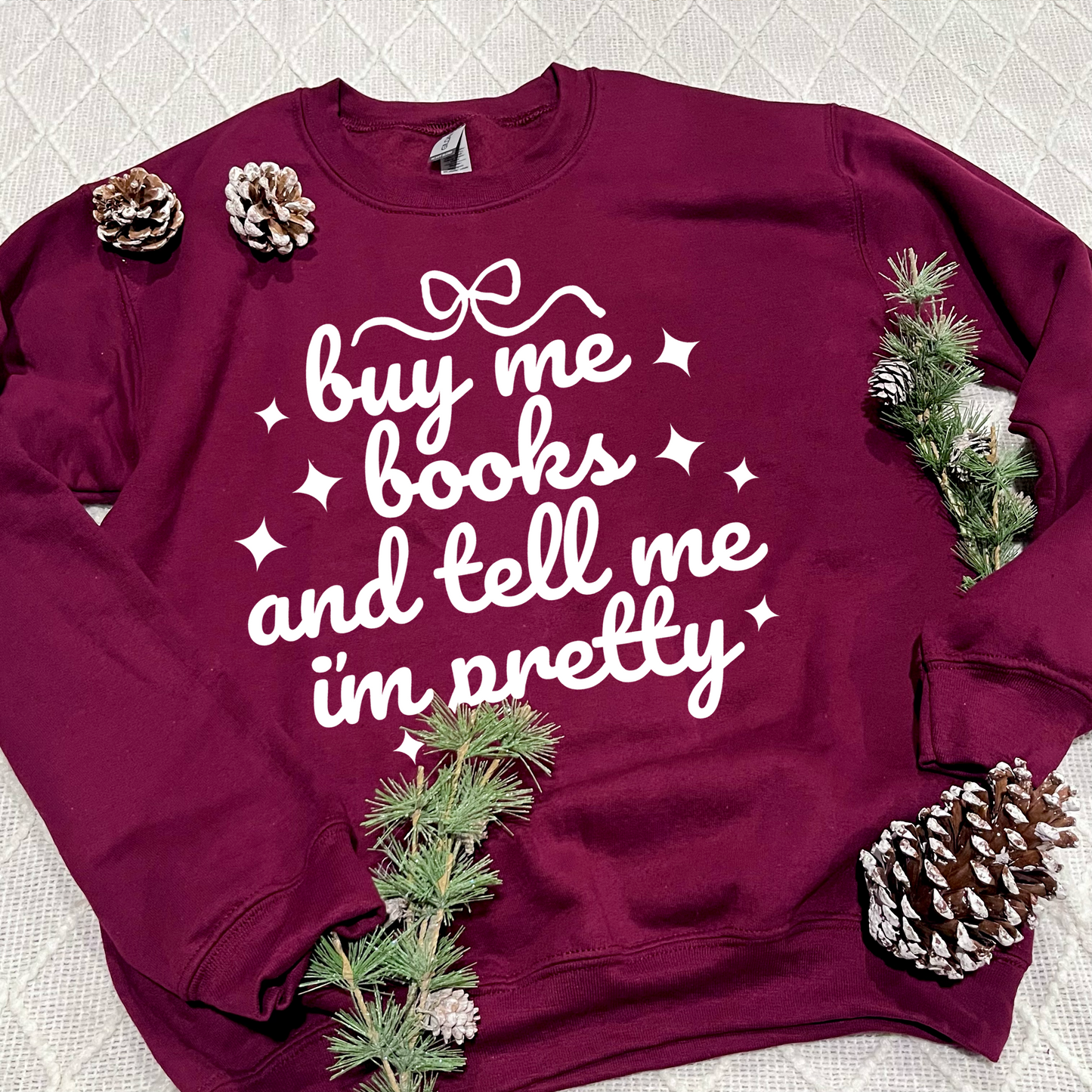 Buy Me Books and Tell Me I'm Pretty Sweatshirts