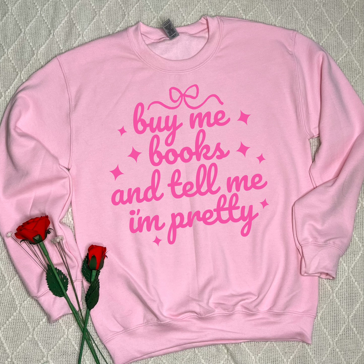 Buy Me Books and Tell Me I'm Pretty Sweatshirts