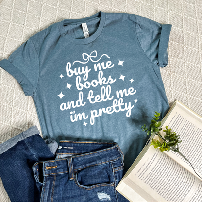 Buy Me Books and Tell Me I'm Pretty T-Shirts